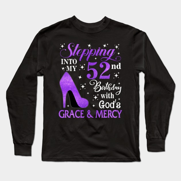 Stepping Into My 52nd Birthday With God's Grace & Mercy Bday Long Sleeve T-Shirt by MaxACarter